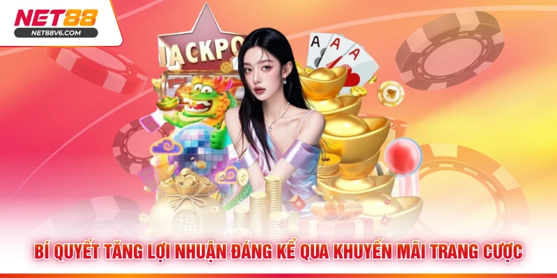 Khuyến Mãi Net88 - Ưu Đãi Hấp Dẫn Nhất Tại Nhà Cái Uy Tín 3 Bí quyết tăng lợi nhuận đáng kể qua khuyến mãi trang cược