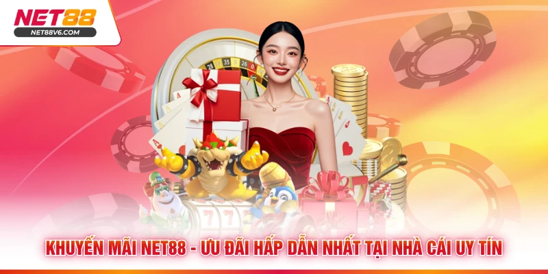 Khuyến Mãi Net88 - Ưu Đãi Hấp Dẫn Nhất Tại Nhà Cái Uy Tín 1 Khuyến Mãi Net88