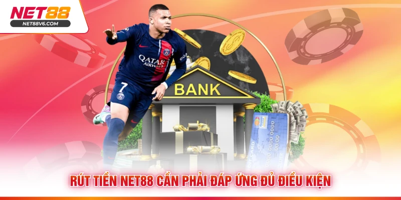 Rút tiền Net88 cần phải đáp ứng đủ điều kiện